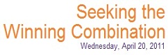 Seeking the Winning Combination | 4.20.2011
